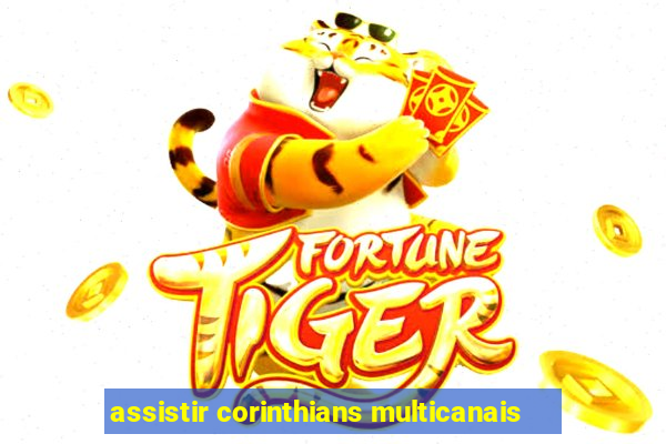 assistir corinthians multicanais